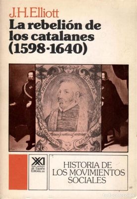 Der Aufstand der Catalanes 1640: Eine Mischung aus religiöser Intoleranz und wirtschaftlicher Not